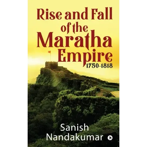 Rise and Fall of The Maratha Empire 1750-1818