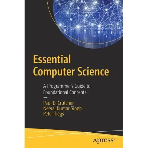 Essential Computer Science: A Programmer's Guide to Foundational Concepts