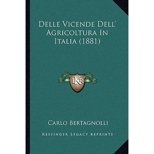 Delle Vicende Dell' Agricoltura In Italia (1881)