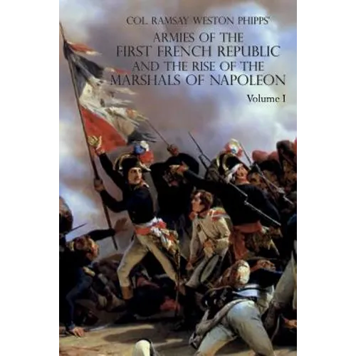 Armies of the First French Republic and the Rise of the Marshals of Napoleon I: VOLUME I: The Armee du Nord