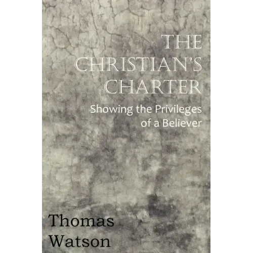 The Christian's Charter - Showing the Privileges of a Believer