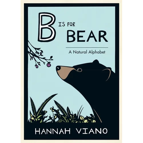 B Is for Bear: A Natural Alphabet Book