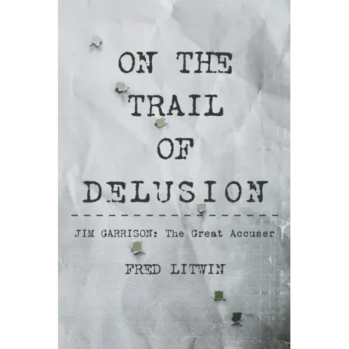 On The Trail of Delusion: Jim Garrison: The Great Accuser