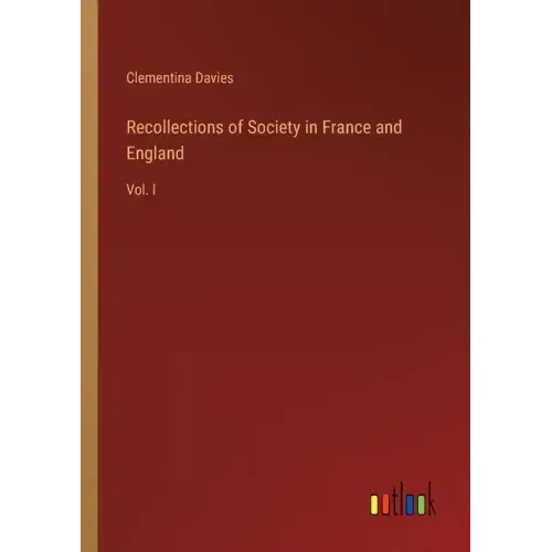 Recollections of Society in France and England: Vol. I