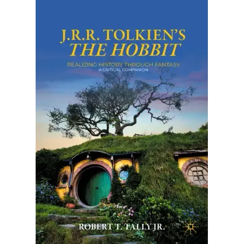 J. R. R. Tolkien's the Hobbit: Realizing History Through Fantasy: A Critical Companion