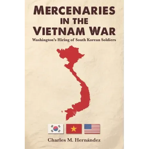 Mercenaries in the Vietnam War: Washington's Hiring of South Korean Soldiers