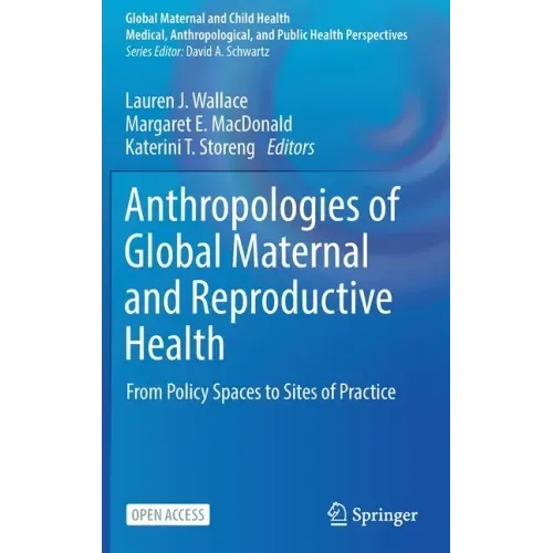 Anthropologies of Global Maternal and Reproductive Health: From Policy Spaces to Sites of Practice