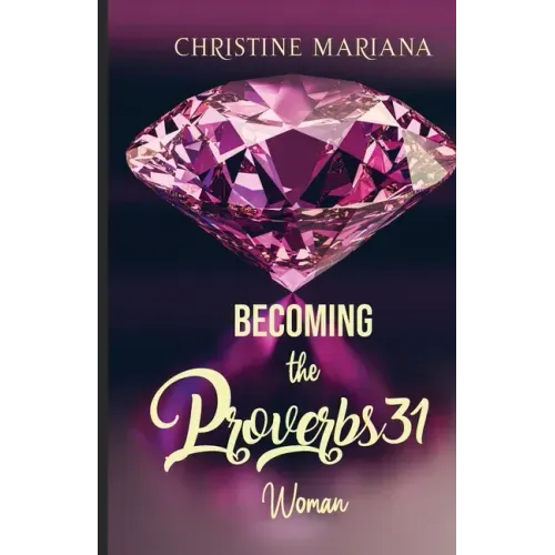Becoming The Proverbs 31 Woman