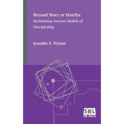 Beyond Mary or Martha: Reclaiming Ancient Models of Discipleship