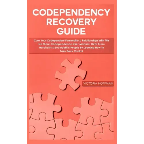 Codependency Recovery Guide: Your Codependent Personality & Relationships with this No More Codependence User Manual, Heal from Narcissists & Socio