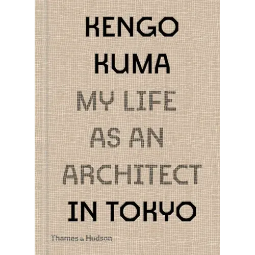 Kengo Kuma: My Life as an Architect in Tokyo