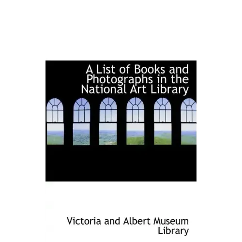 A List of Books and Photographs in the National Art Library