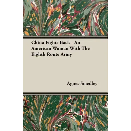 China Fights Back - An American Woman With The Eighth Route Army