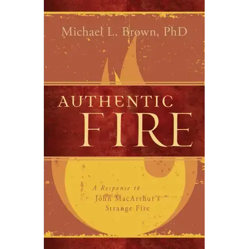 Authentic Fire: A Response to John Macarthur's Strange Fire