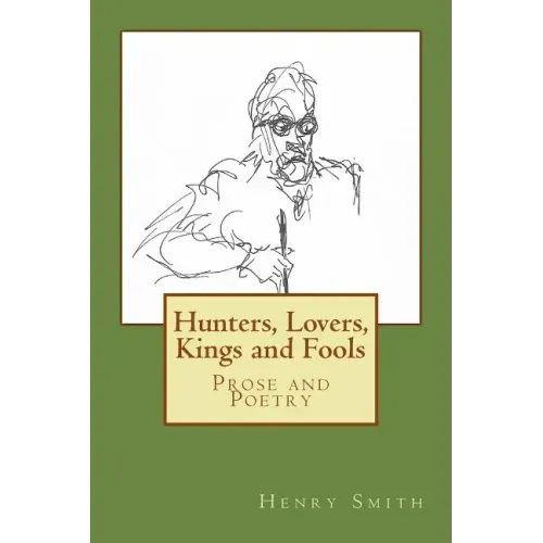 Hunters, Lovers, Kings and Fools: Prose and Poetry