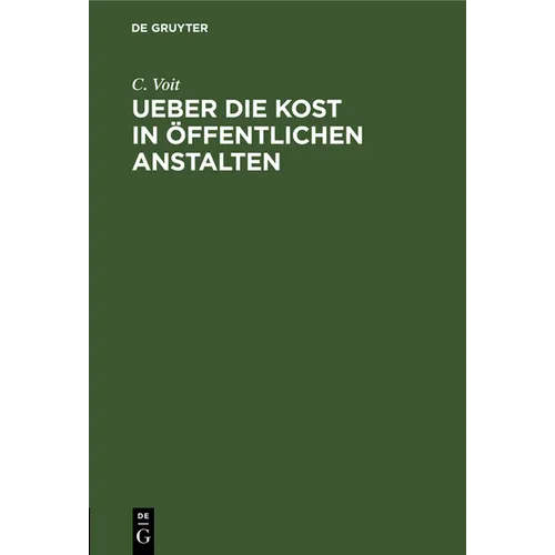 Ueber Die Kost in Öffentlichen Anstalten: Vortrag, Gehalten Am 13. September 1875 in Der Ersten Sitzung Des Congresses Für Öffentliche Gesundheitspfle