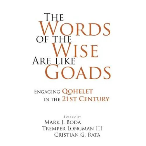 The Words of the Wise Are like Goads: Engaging Qohelet in the 21st Century