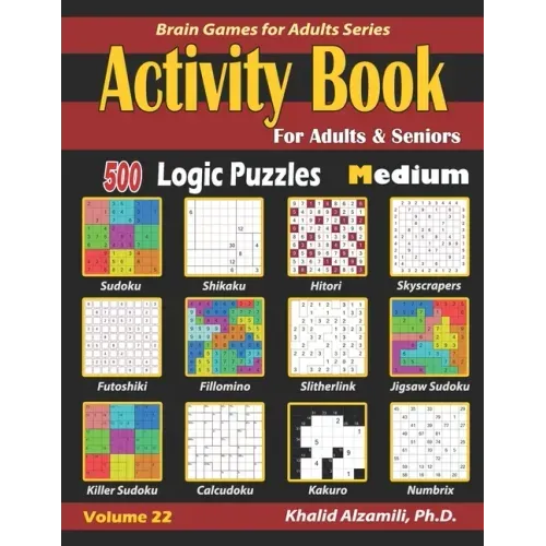 Activity Book for Adults & Seniors: 500 Medium Logic Puzzles (Sudoku - Fillomino - Kakuro - Futoshiki - Hitori - Slitherlink - Killer Sudoku - Calcudo