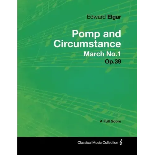 Edward Elgar - Pomp and Circumstance March No.1 - Op.39 - A Full Score