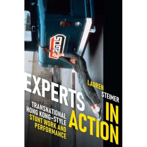 Experts in Action: Transnational Hong Kong-Style Stunt Work and Performance