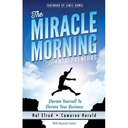 The Miracle Morning for Entrepreneurs: Elevate Your SELF to Elevate Your BUSINESS