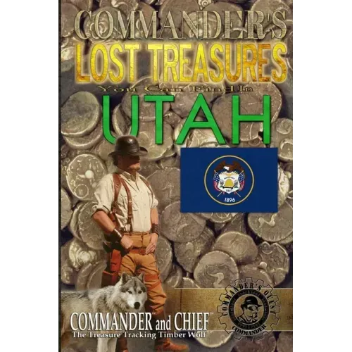 Commander's Lost Treasures You Can Find In Utah: Follow the Clues and Find Your Fortunes!