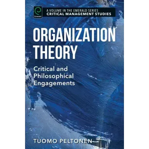 Organization Theory: Critical and Philosophical Engagements