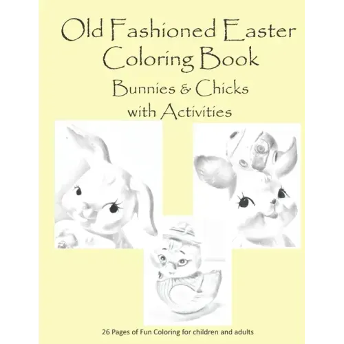 Old Fashion Easter Coloring Book Bunnies & Chicks with Activities: 26 pages of coloring and activities for children or adults