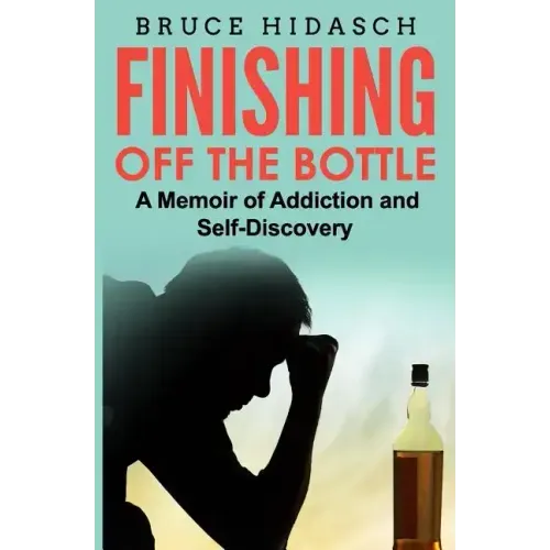 Finishing Off the Bottle: A Memoir of Addiction and Self-Discovery