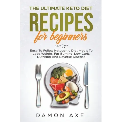The Ultimate keto Diet Recipes For Beginners Delicious Ketogenic Diet Meals To Lose Weight, Fat Burning, Low Carb, Nutrition And Reverse Disease