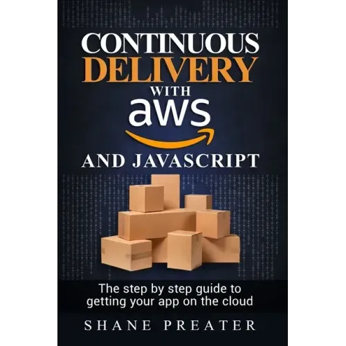 Continuous delivery with AWS and JavaScript: The step by step process for getting your app on the cloud