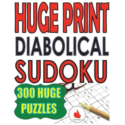 Huge Print Diabolical Sudoku: 300 Large Print Diabolical Level Sudoku Puzzles with 2 puzzles per page in a big 8.5 x 11 inch book