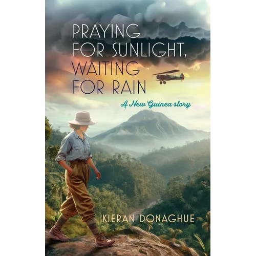 Praying for Sunlight, Waiting for Rain: A New Guinea story