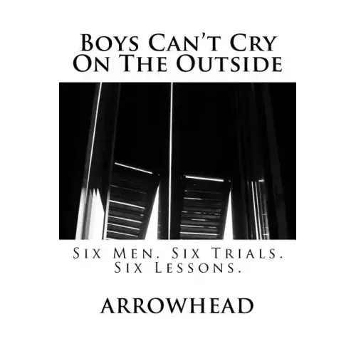 Boys Can't Cry On The Outside: Six Men. Six Trials. Six Lessons.