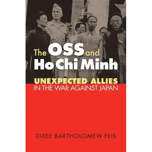The OSS and Ho Chi Minh: Unexpected Allies in the War against Japan