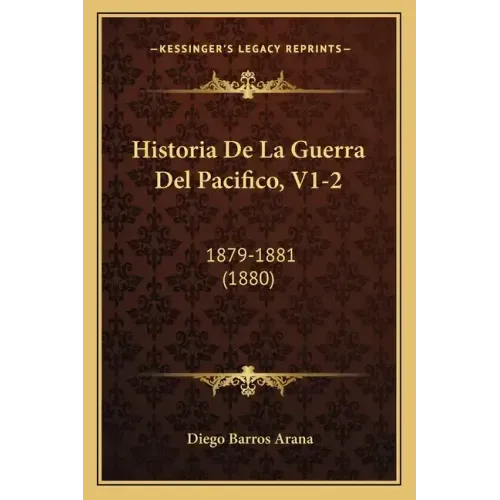 Historia de La Guerra del Pacifico, V1-2: 1879-1881 (1880)