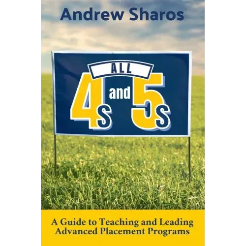 All 4s and 5s: A Guide to Teaching and Leading Advanced Placement Programs