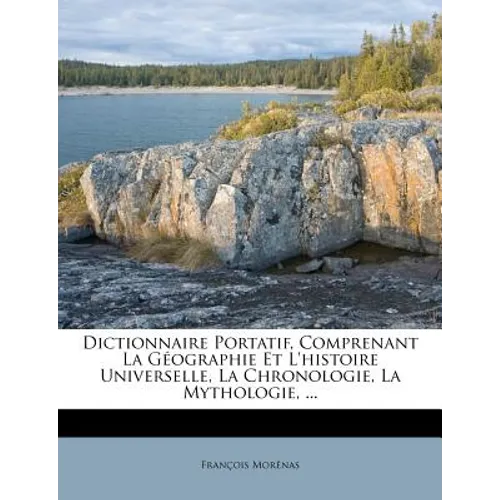 Dictionnaire Portatif, Comprenant La Géographie Et L'histoire Universelle, La Chronologie, La Mythologie, ...