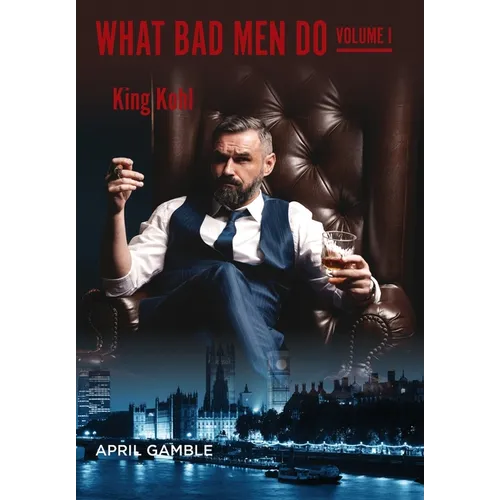 What Bad Men Do, Volume I - King Kohl