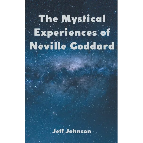 The Mystical Experiences of Neville Goddard