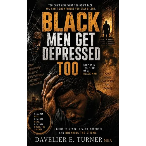 Black Men Get Depressed Too: Step into the Mind of a Black Man
