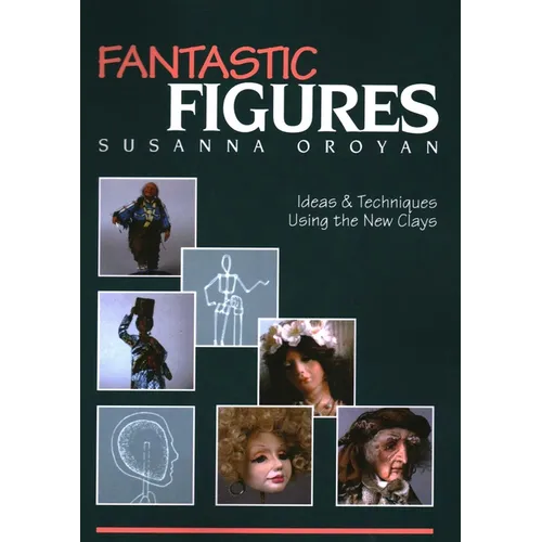 Fantastic Figures: Ideas & Techniques Using the New Clays
