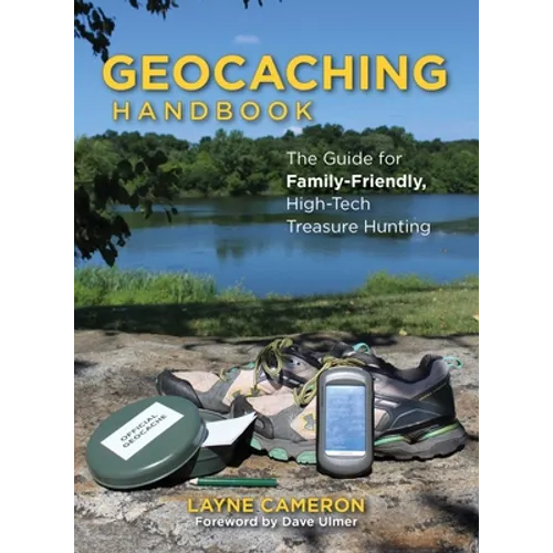 Geocaching Handbook: The Guide for Family-Friendly, High-Tech Treasure Hunting