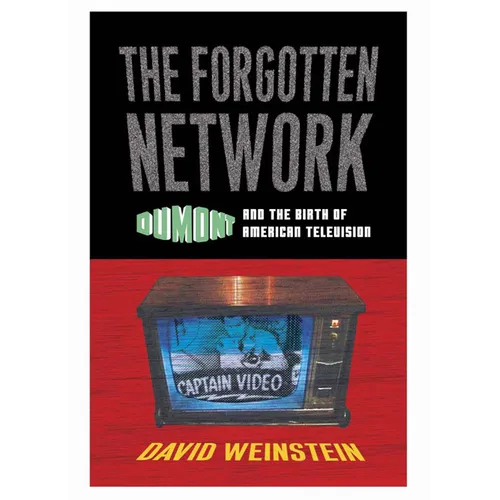 The Forgotten Network: DuMont and the Birth of American Television
