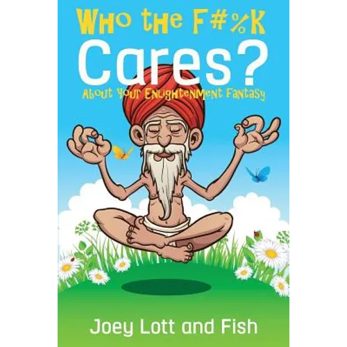 Who the F#%k Cares?: ...About Your Enlightenment Fantasy