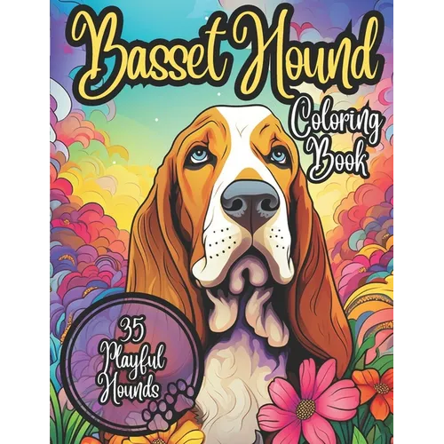 Basset Hound Coloring Book: 35 Cute and Cuddly Basset Hounds to Color: Coloring Book for Kids and Adults