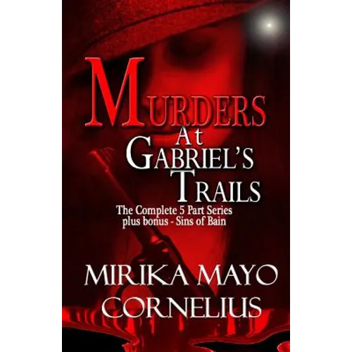 Murders at Gabriel's Trails: The Complete 5 Part Series plus bonus - Sins of Bain