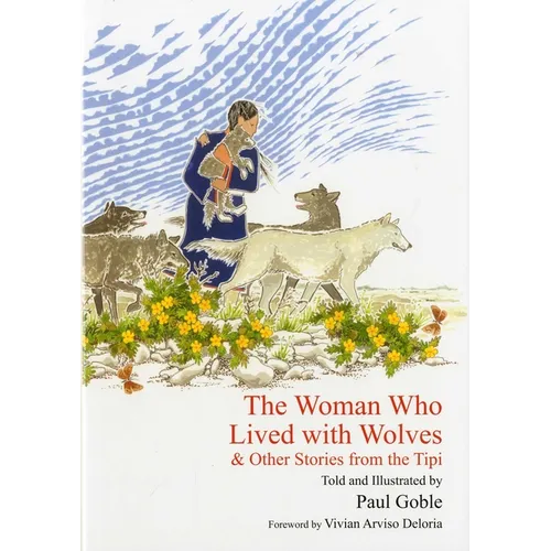 The Woman Who Lived with Wolves: & Other Stories from the Tipi