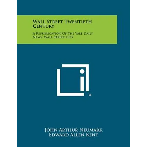 Wall Street Twentieth Century: A Republication of the Yale Daily News' Wall Street 1955
