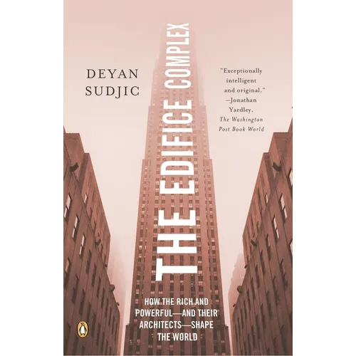 The Edifice Complex: How the Rich and Powerful--and Their Architects--Shape the World